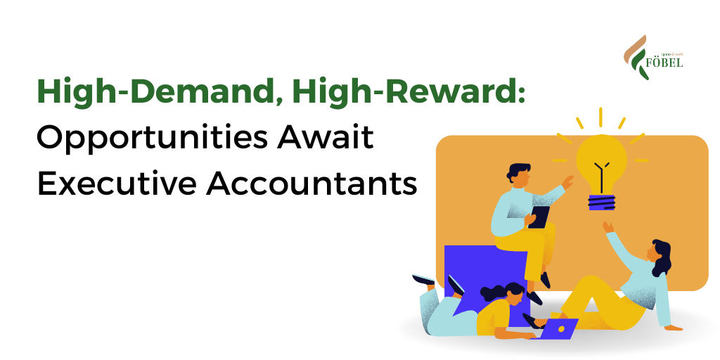 High-Demand, High-Reward: Opportunities Await Executive Accountants